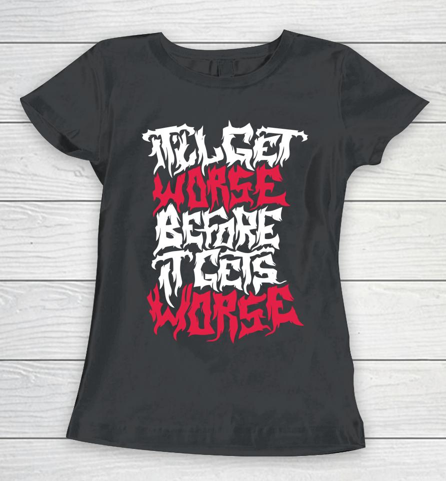 It'll Get Worse Before It Gets Worse Death Metal Women T-Shirt