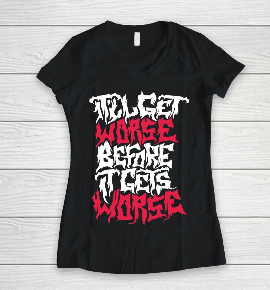 It'll Get Worse Before It Gets Worse Death Metal Women V-Neck T-Shirt