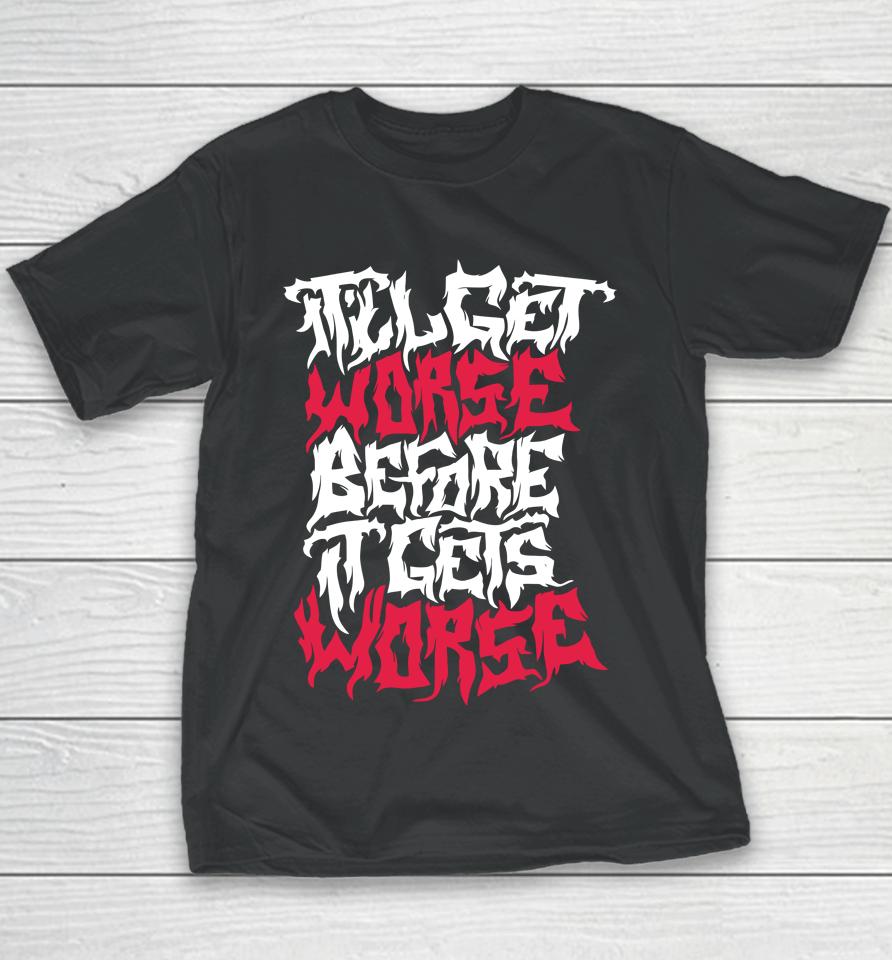 It'll Get Worse Before It Gets Worse Death Metal Youth T-Shirt