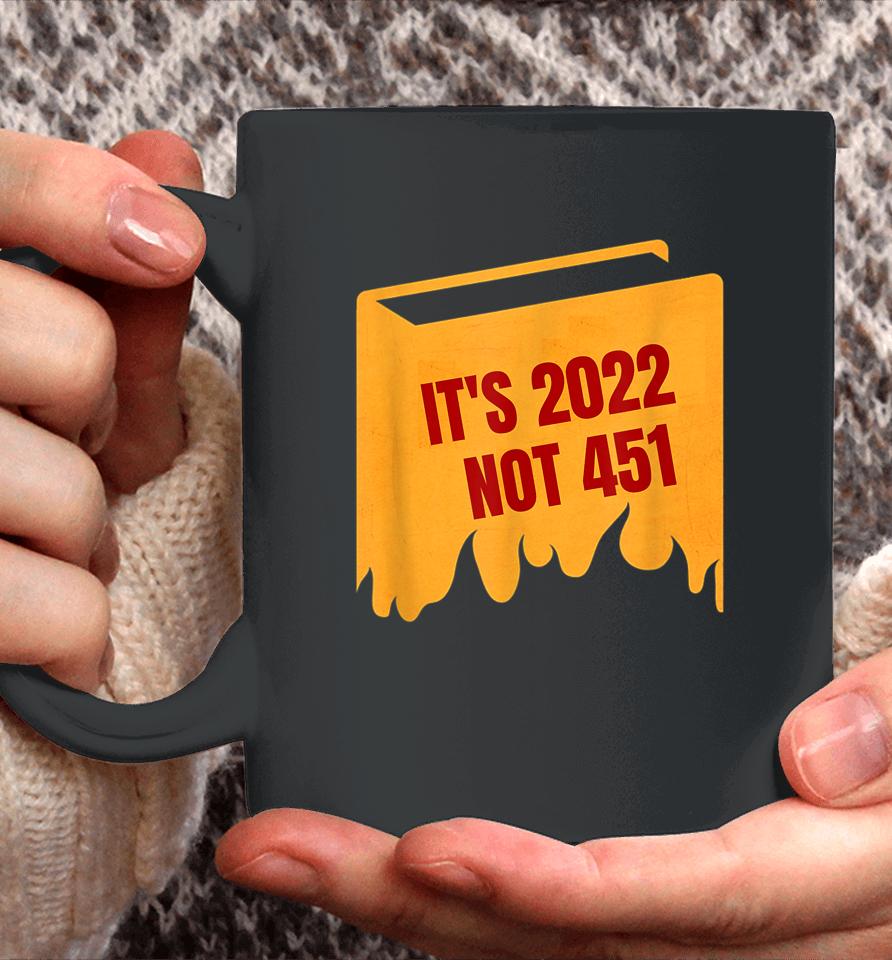 It's 2022 Not 451 I Read Banned Books Censorship Reading Coffee Mug