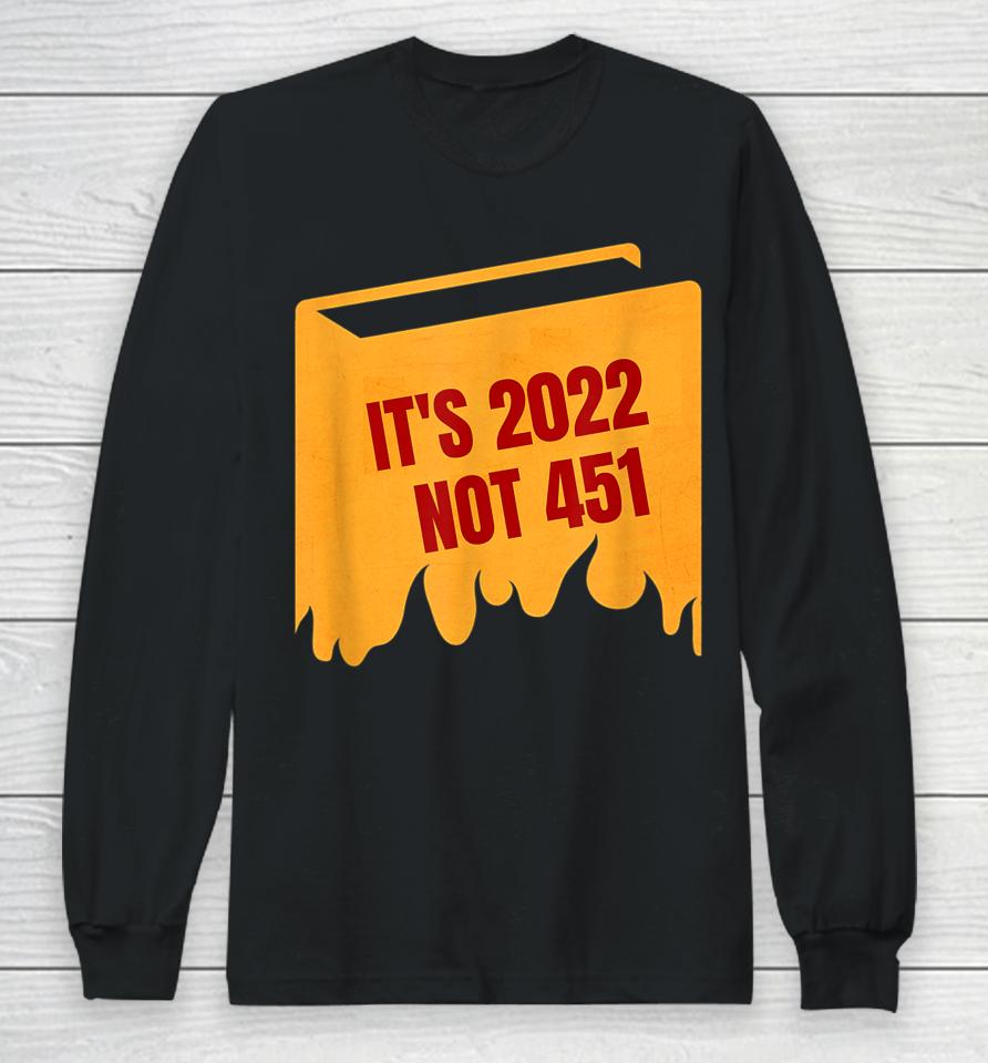 It's 2022 Not 451 I Read Banned Books Censorship Reading Long Sleeve T-Shirt