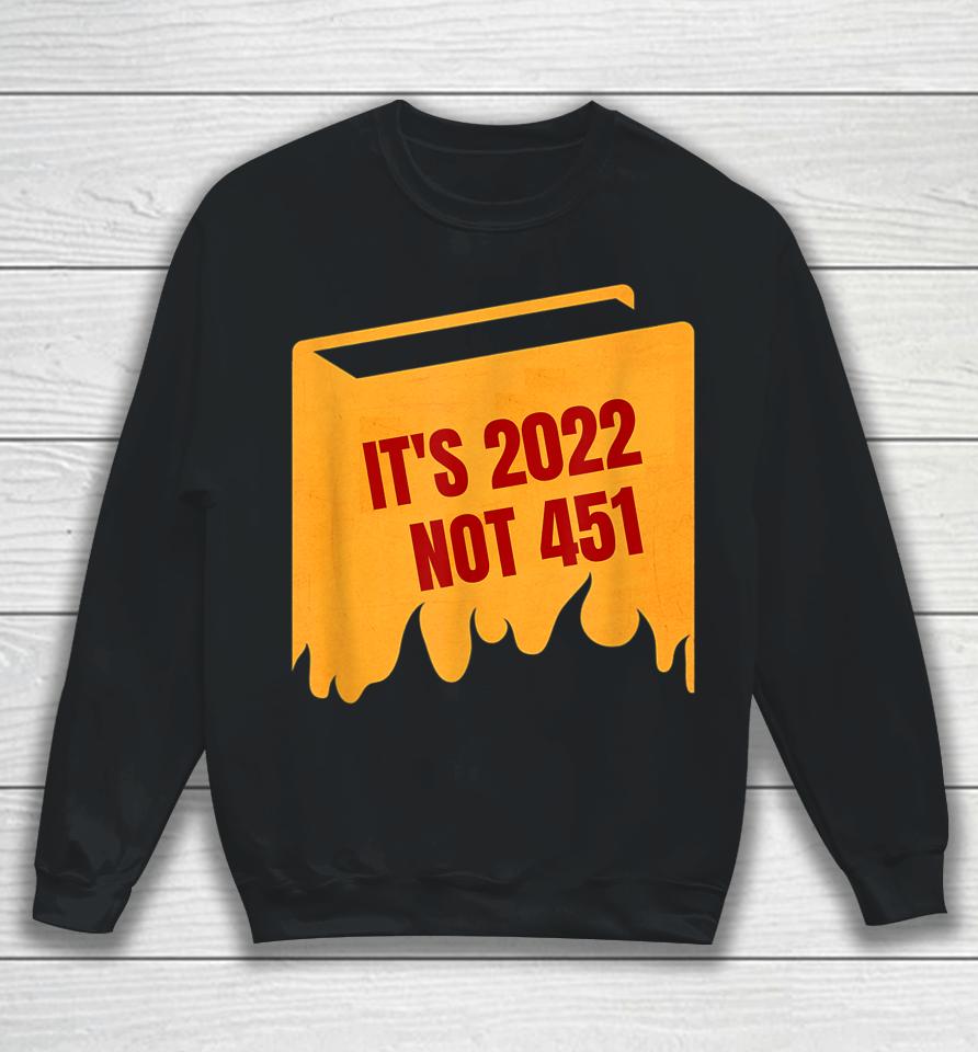 It's 2022 Not 451 I Read Banned Books Censorship Reading Sweatshirt