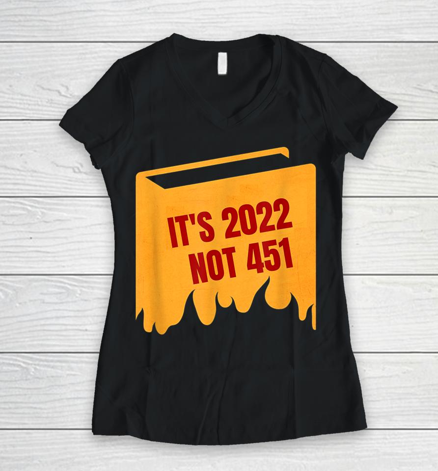 It's 2022 Not 451 I Read Banned Books Censorship Reading Women V-Neck T-Shirt