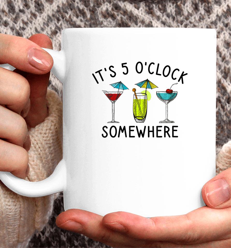 It's 5 O'clock Somewhere Cocktails Mixed Drinks Happy Hour Coffee Mug
