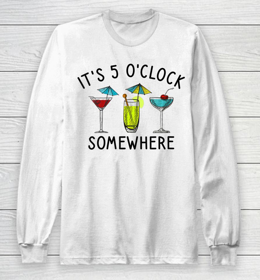 It's 5 O'clock Somewhere Cocktails Mixed Drinks Happy Hour Long Sleeve T-Shirt