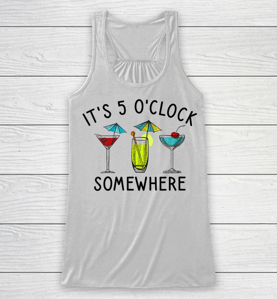 It's 5 O'clock Somewhere Cocktails Mixed Drinks Happy Hour Racerback Tank