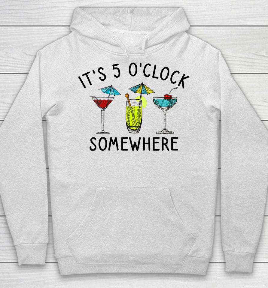 It's 5 O'clock Somewhere Cocktails Mixed Drinks Happy Hour Hoodie