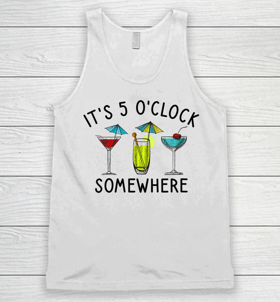 It's 5 O'clock Somewhere Cocktails Mixed Drinks Happy Hour Unisex Tank Top