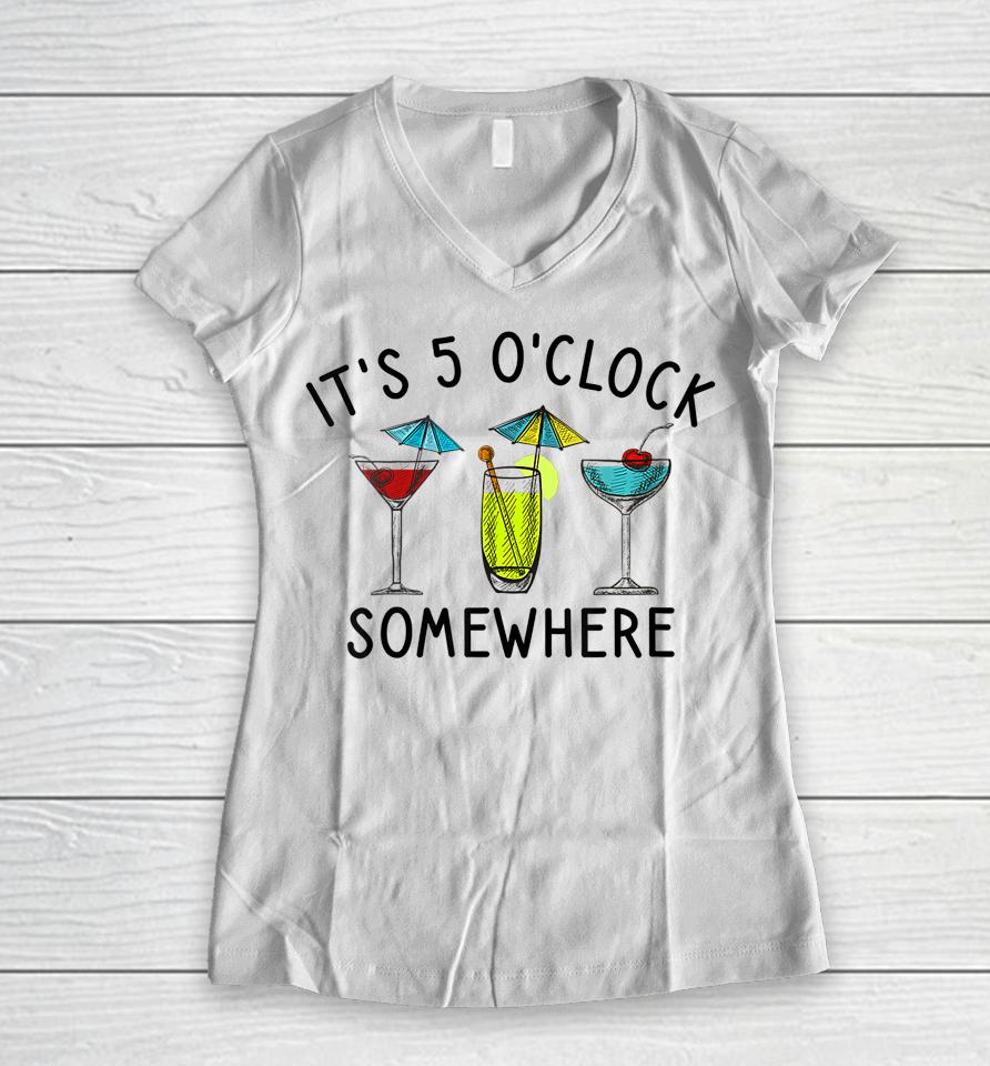 It's 5 O'clock Somewhere Cocktails Mixed Drinks Happy Hour Women V-Neck T-Shirt
