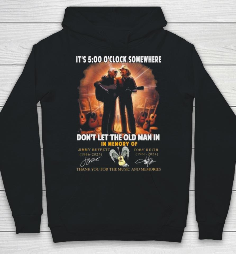 It’s 5 O’clock Somewhere Don’t Let The Old Man In In Memory Of Jimmy Buffett And Toby Keith Thank You For The Memories Hoodie