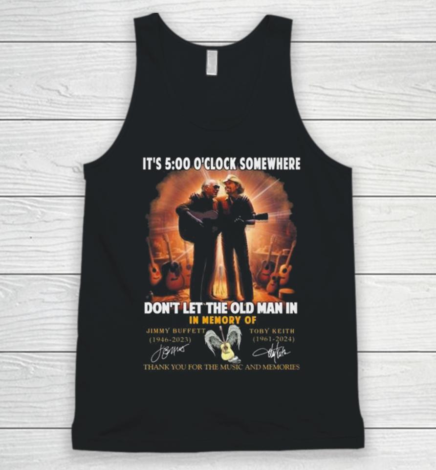 It’s 5 O’clock Somewhere Don’t Let The Old Man In In Memory Of Jimmy Buffett And Toby Keith Thank You For The Memories Unisex Tank Top