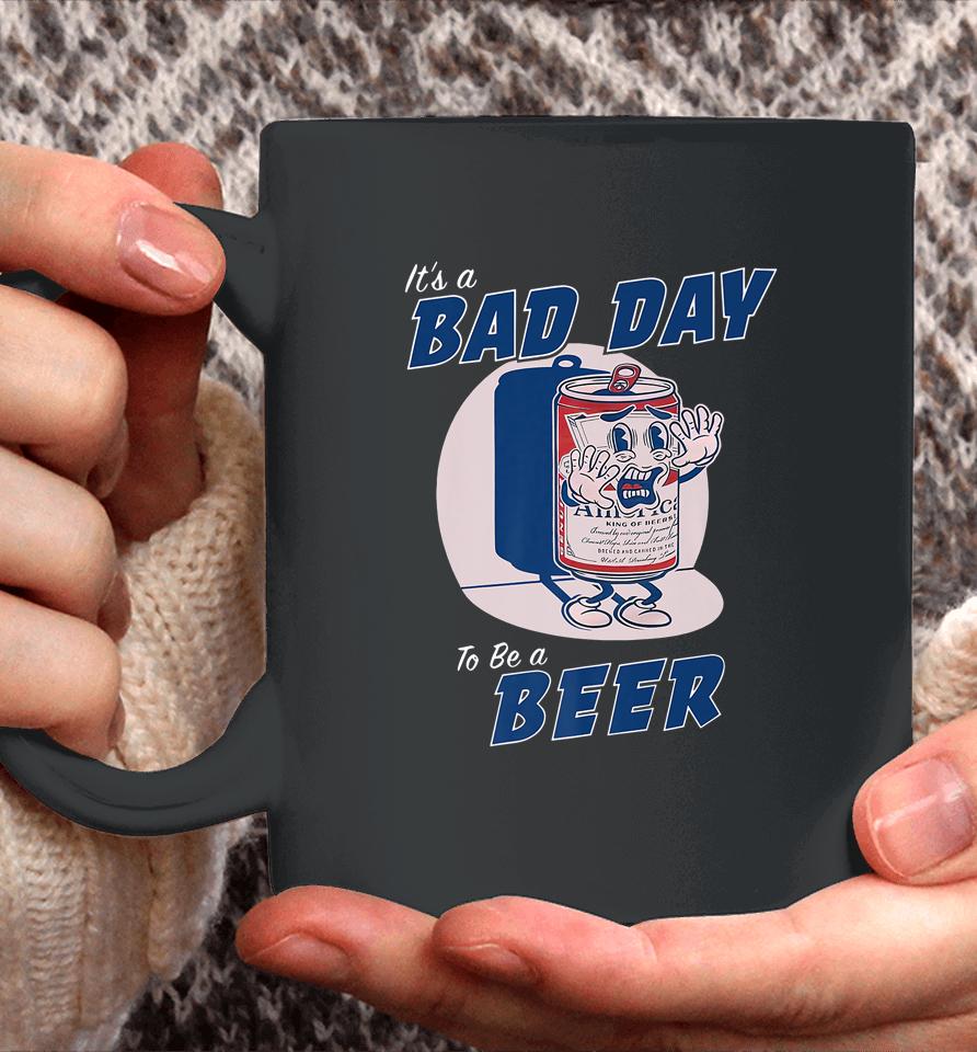 It's A Bad Day To Be A Beer Funny Drinking Beer Coffee Mug