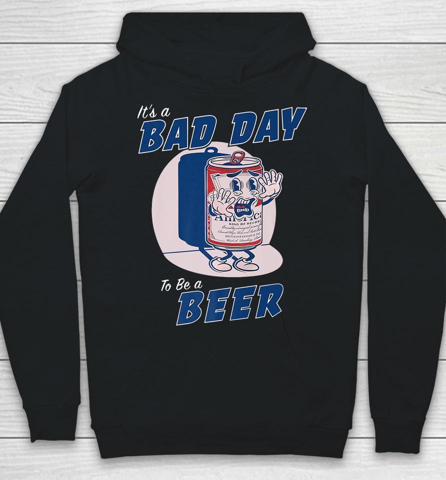 It's A Bad Day To Be A Beer Funny Drinking Beer Hoodie