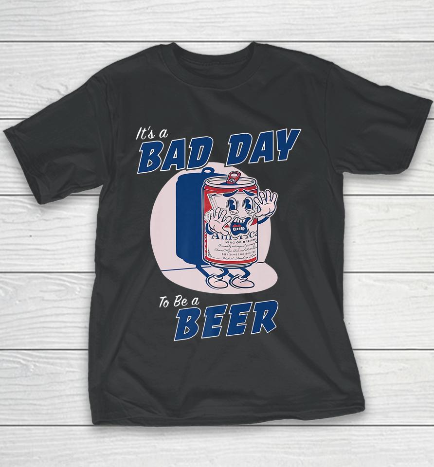 It's A Bad Day To Be A Beer Funny Drinking Beer Youth T-Shirt
