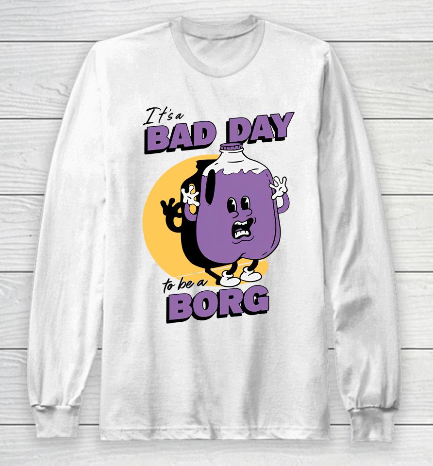 It's A Bad Day To Be A Borg Purple Long Sleeve T-Shirt