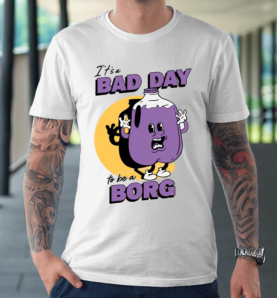 It's A Bad Day To Be A Borg Purple Premium T-Shirt