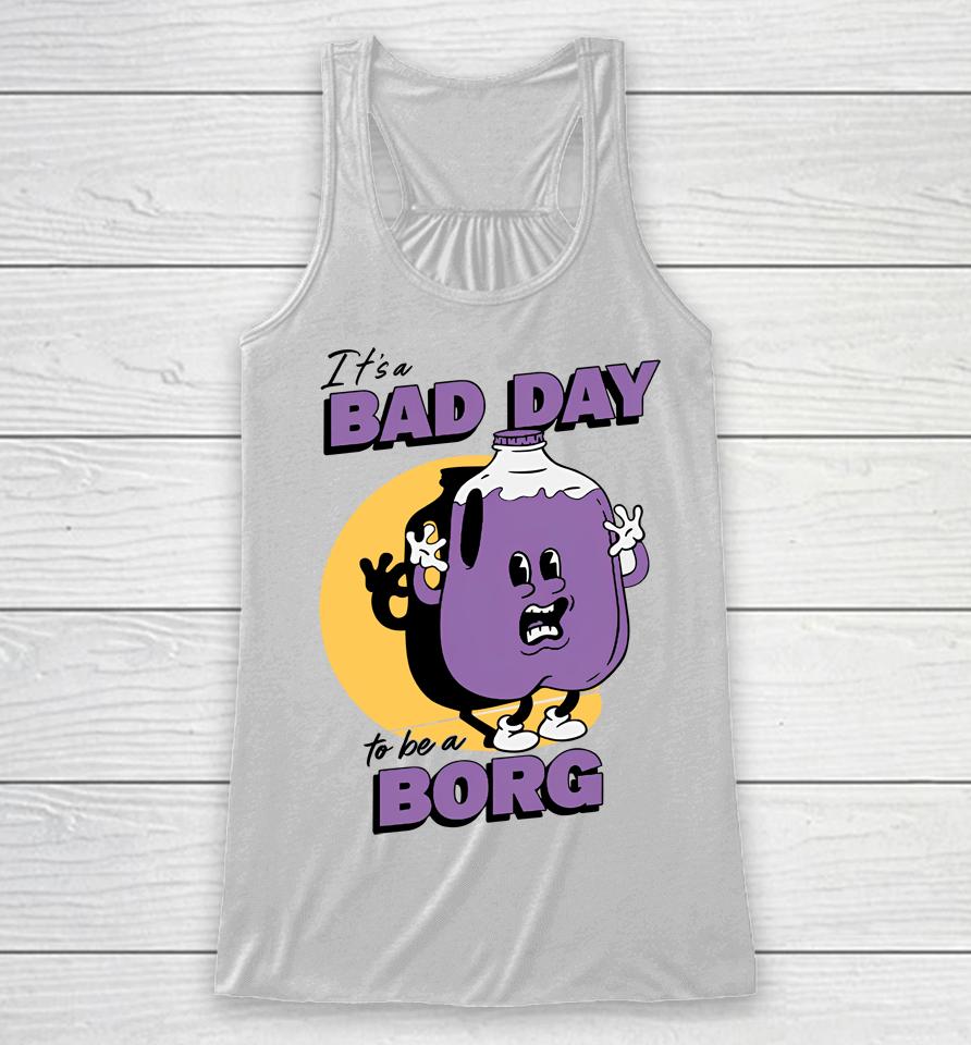 It's A Bad Day To Be A Borg Purple Racerback Tank