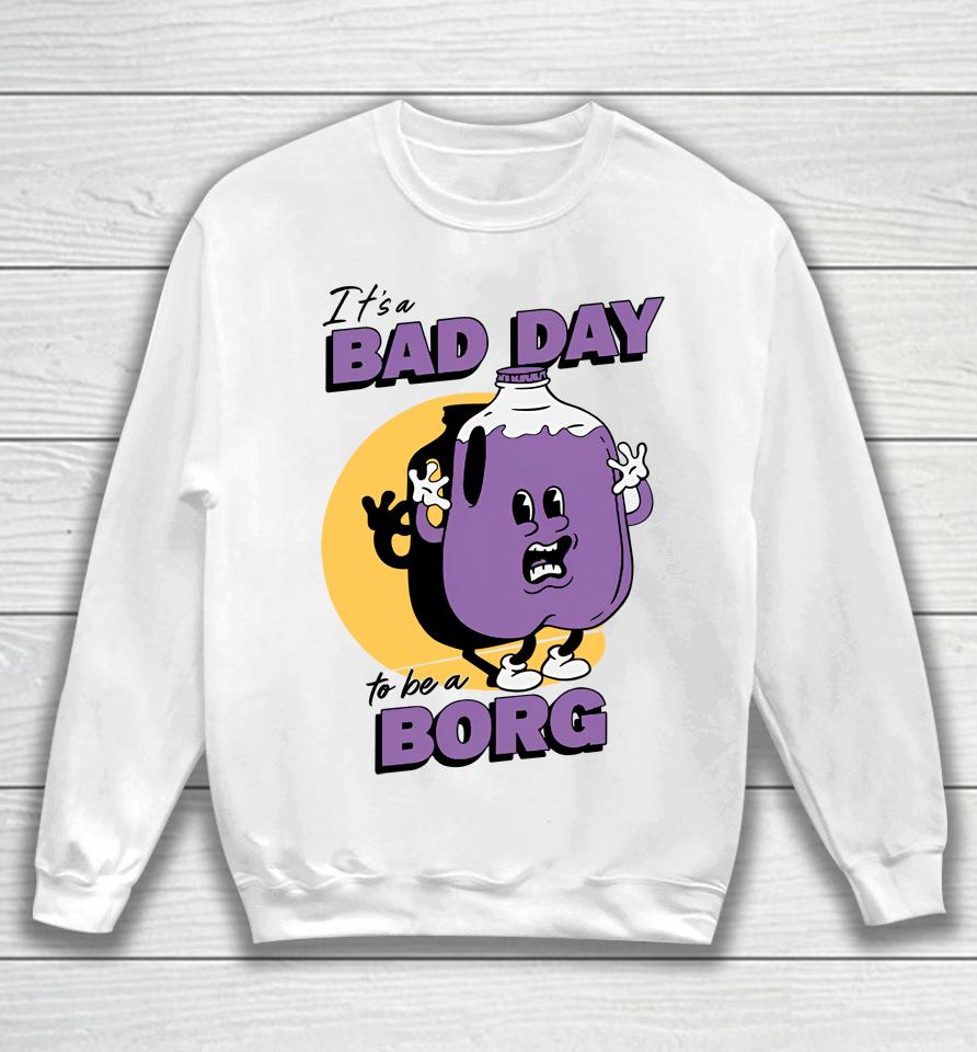 It's A Bad Day To Be A Borg Purple Sweatshirt