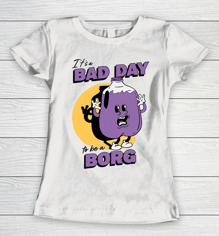 It's A Bad Day To Be A Borg Purple Women T-Shirt