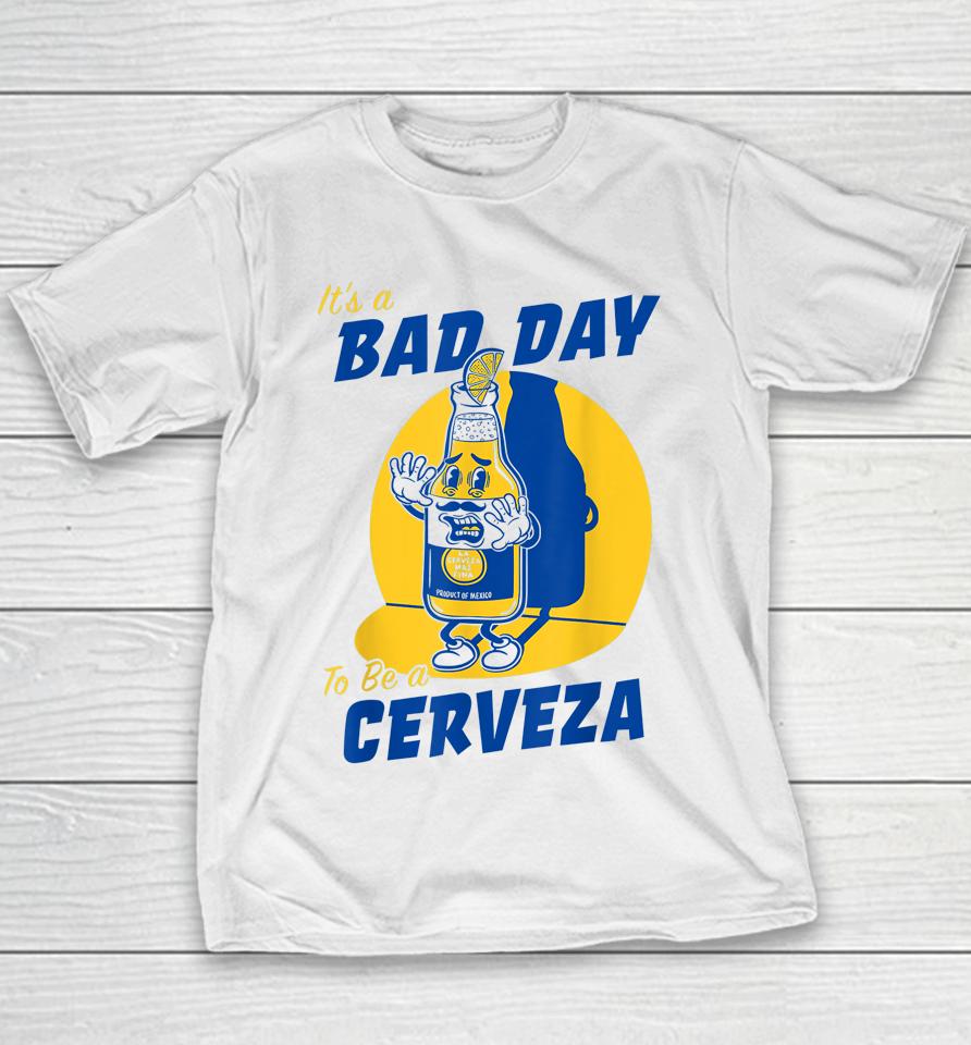 It's A Bad Day To Be A Cerveza Youth T-Shirt