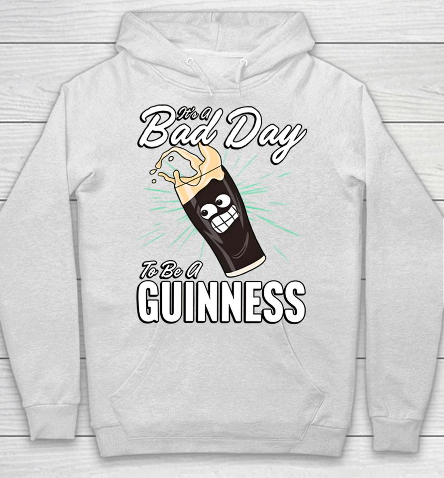 It's A Bad Day To Be A Guinness Hoodie