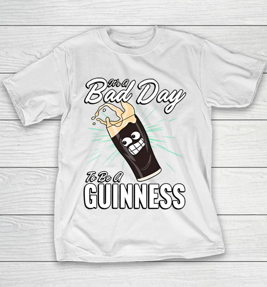 It's A Bad Day To Be A Guinness Youth T-Shirt