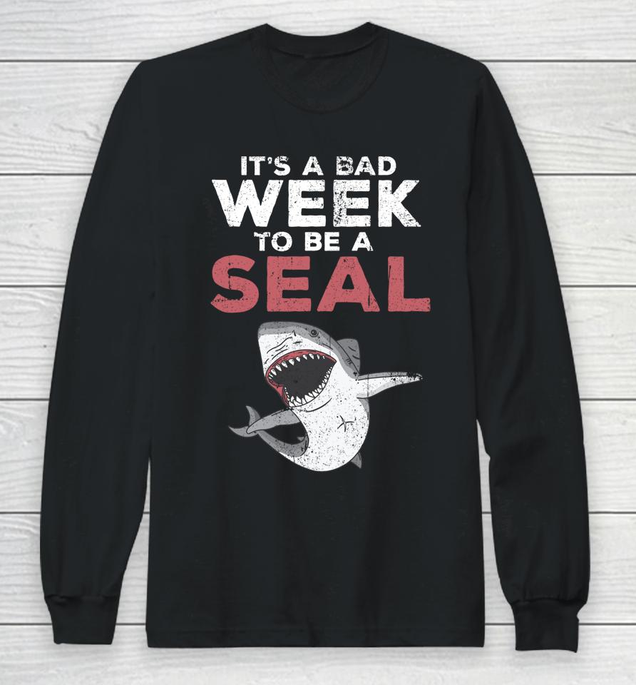 It's A Bad Week To Be A Seal Shark Lovers Long Sleeve T-Shirt