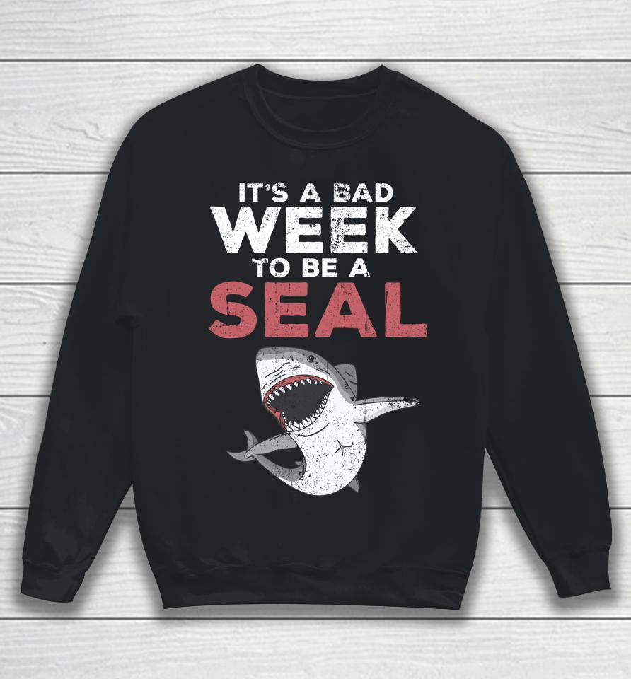 It's A Bad Week To Be A Seal Shark Lovers Sweatshirt