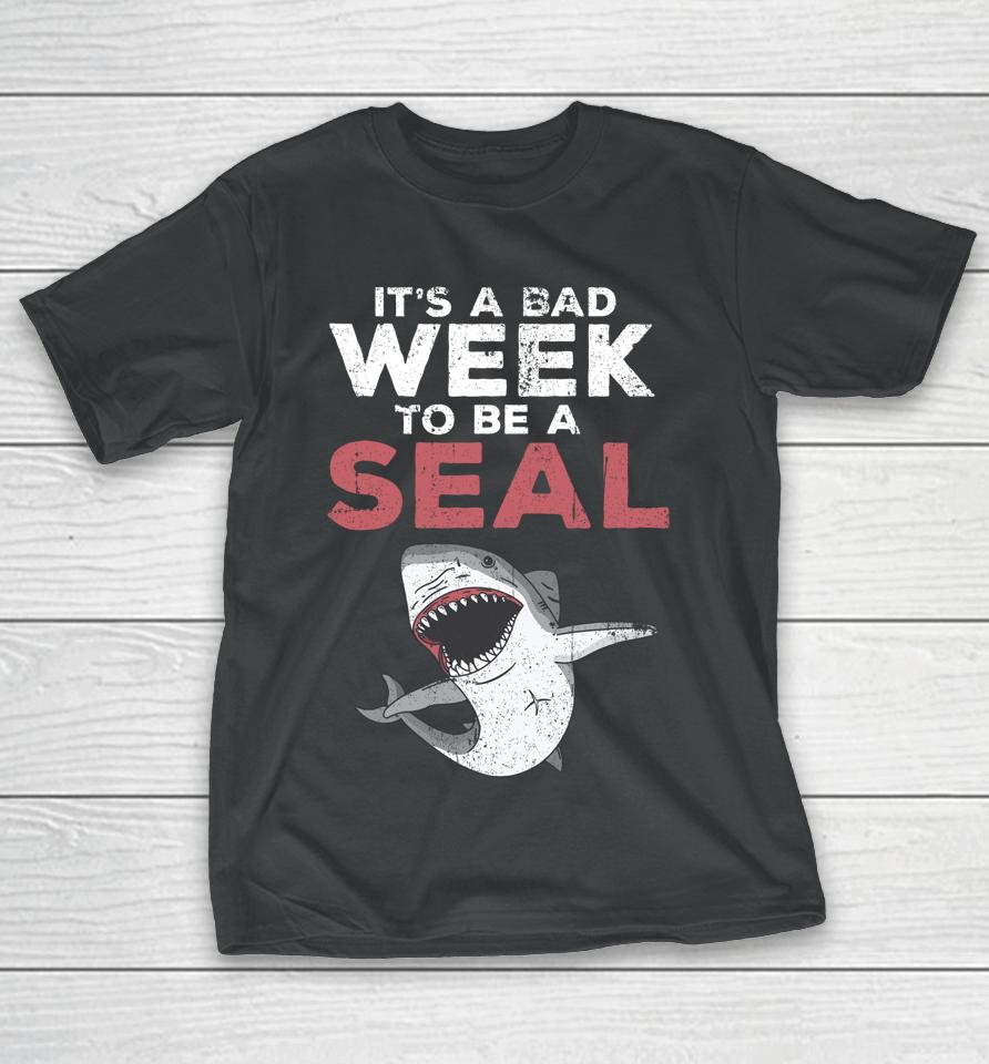 It's A Bad Week To Be A Seal Shark Lovers T-Shirt