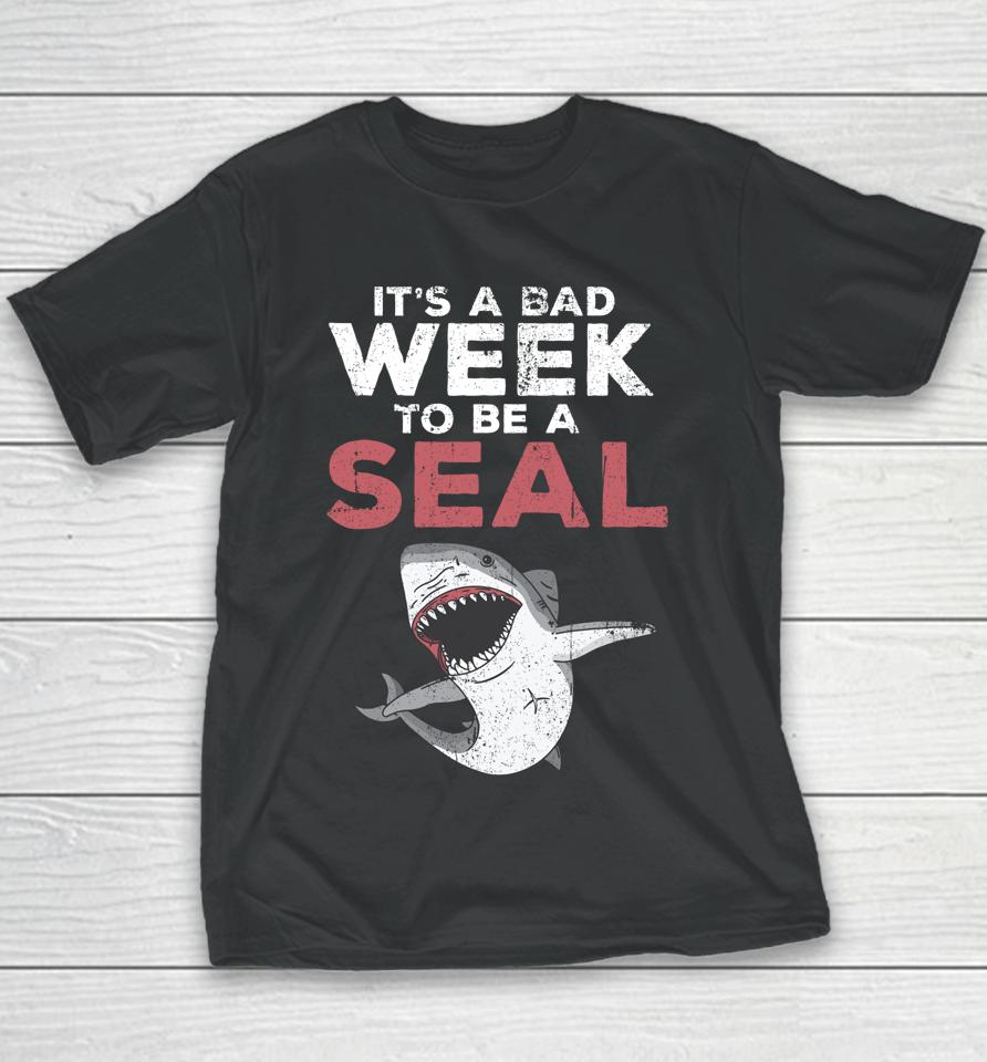 It's A Bad Week To Be A Seal Shark Lovers Youth T-Shirt