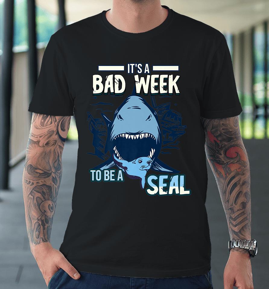It's A Bad Week To Be A Seal Shark Lovers Premium T-Shirt