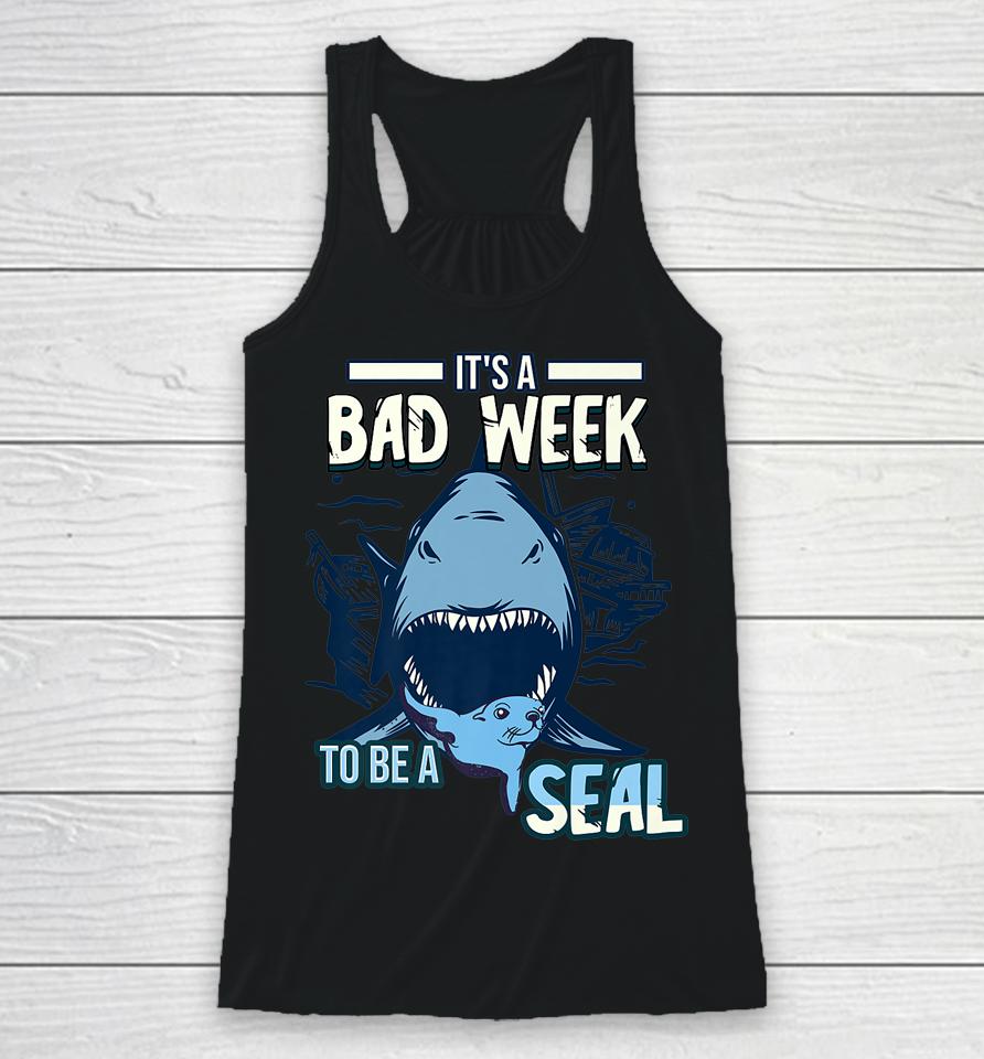 It's A Bad Week To Be A Seal Shark Lovers Racerback Tank