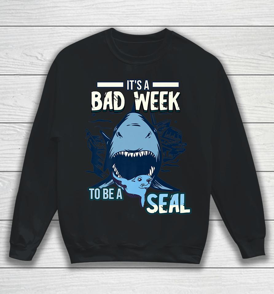 It's A Bad Week To Be A Seal Shark Lovers Sweatshirt