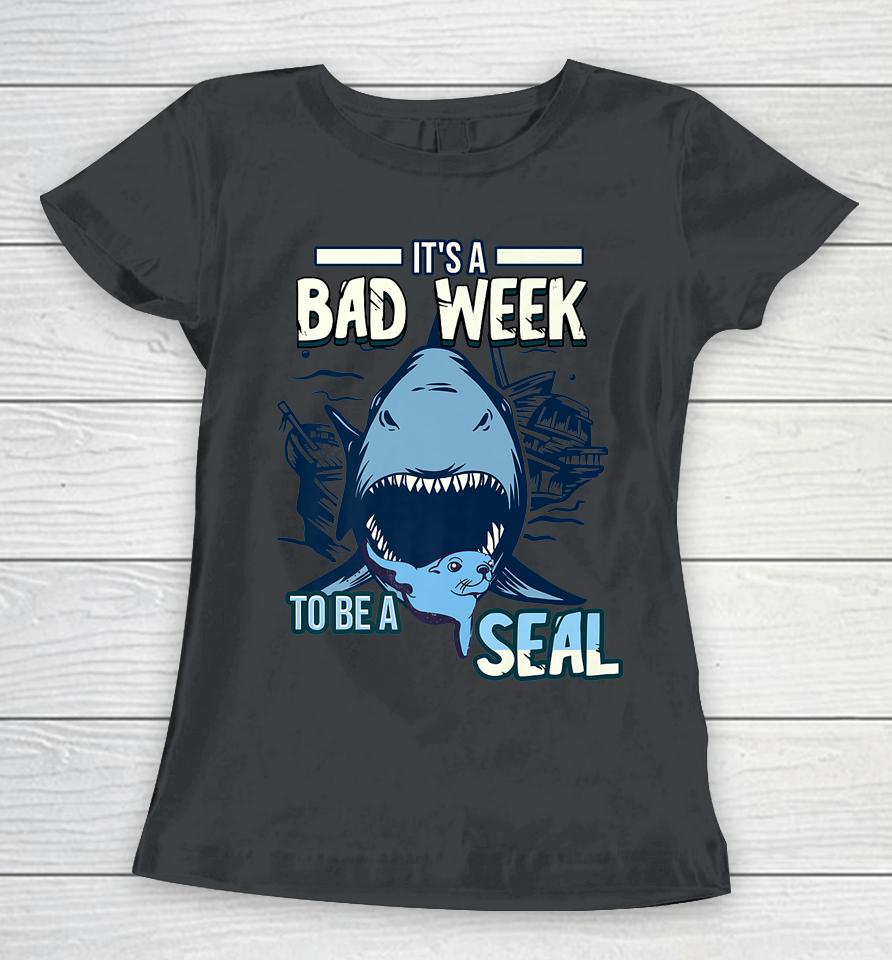 It's A Bad Week To Be A Seal Shark Lovers Women T-Shirt