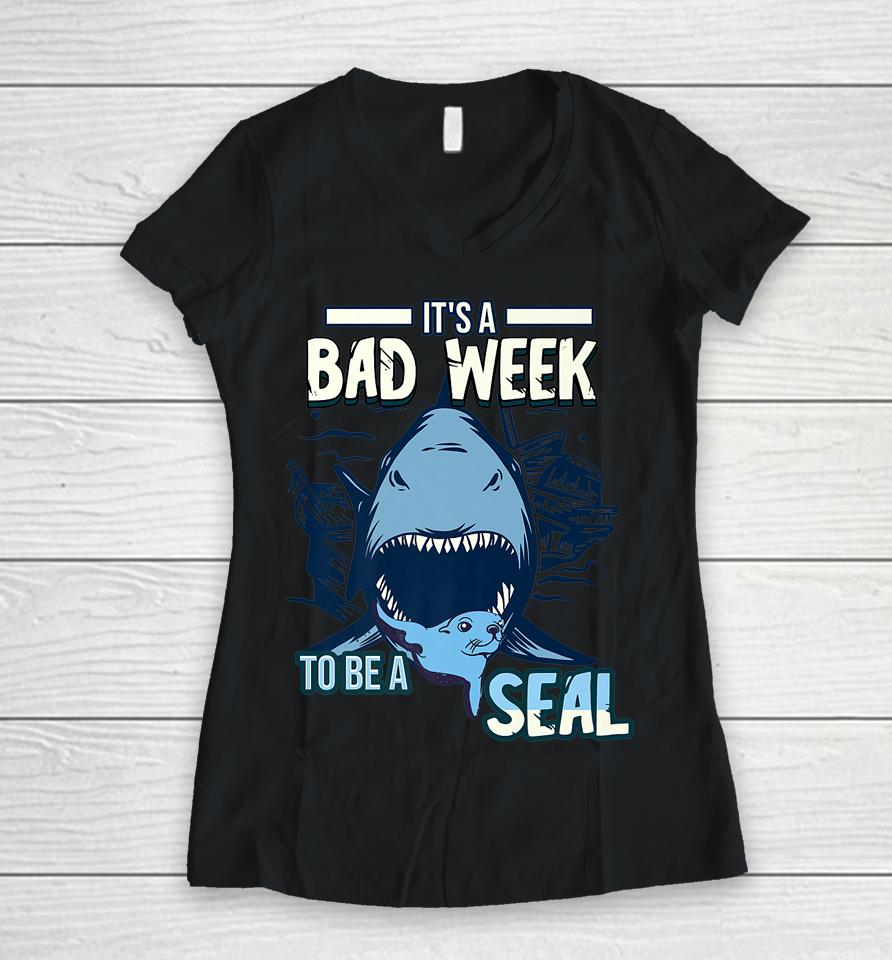 It's A Bad Week To Be A Seal Shark Lovers Women V-Neck T-Shirt