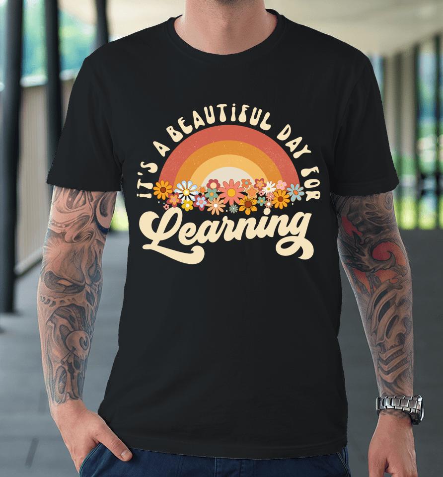 It's A Beautiful Day For Learning Groovy Womens Teacher Premium T-Shirt