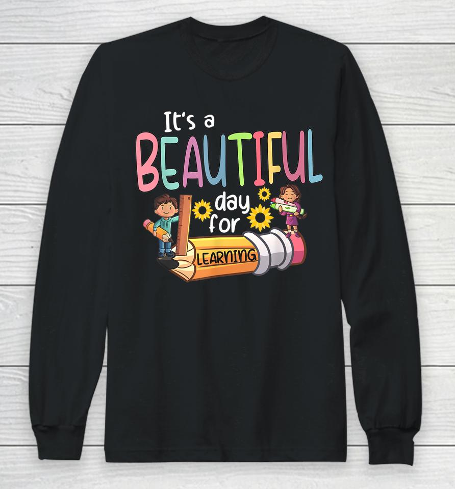 It's A Beautiful Day For Learning Teacher First Day Of School Long Sleeve T-Shirt