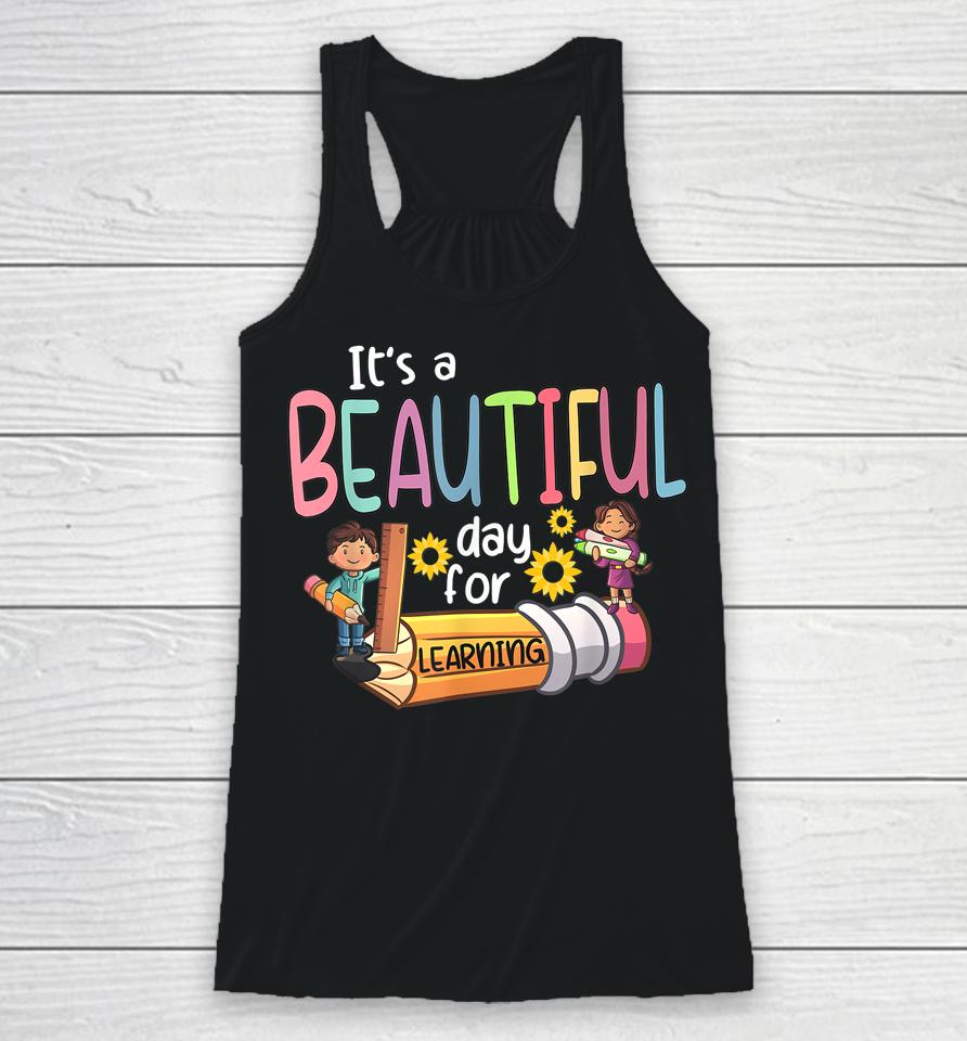 It's A Beautiful Day For Learning Teacher First Day Of School Racerback Tank