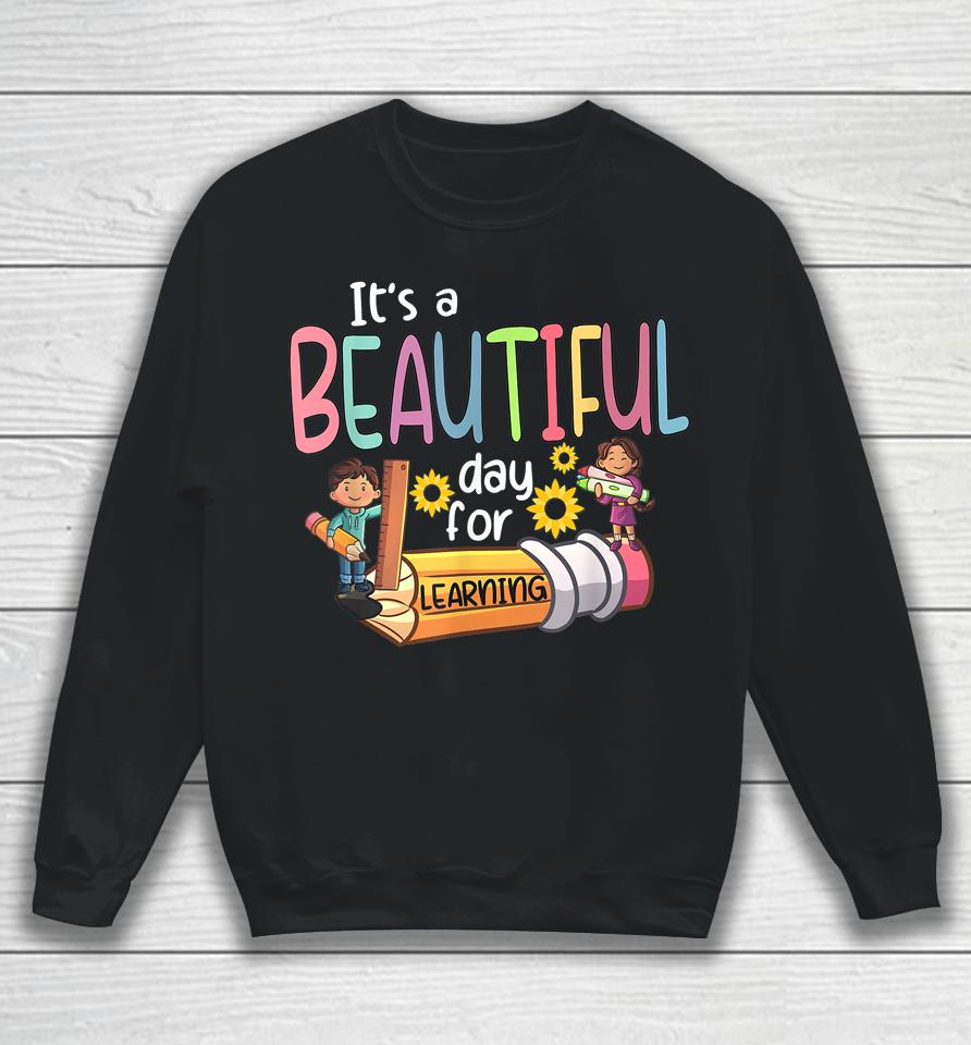 It's A Beautiful Day For Learning Teacher First Day Of School Sweatshirt