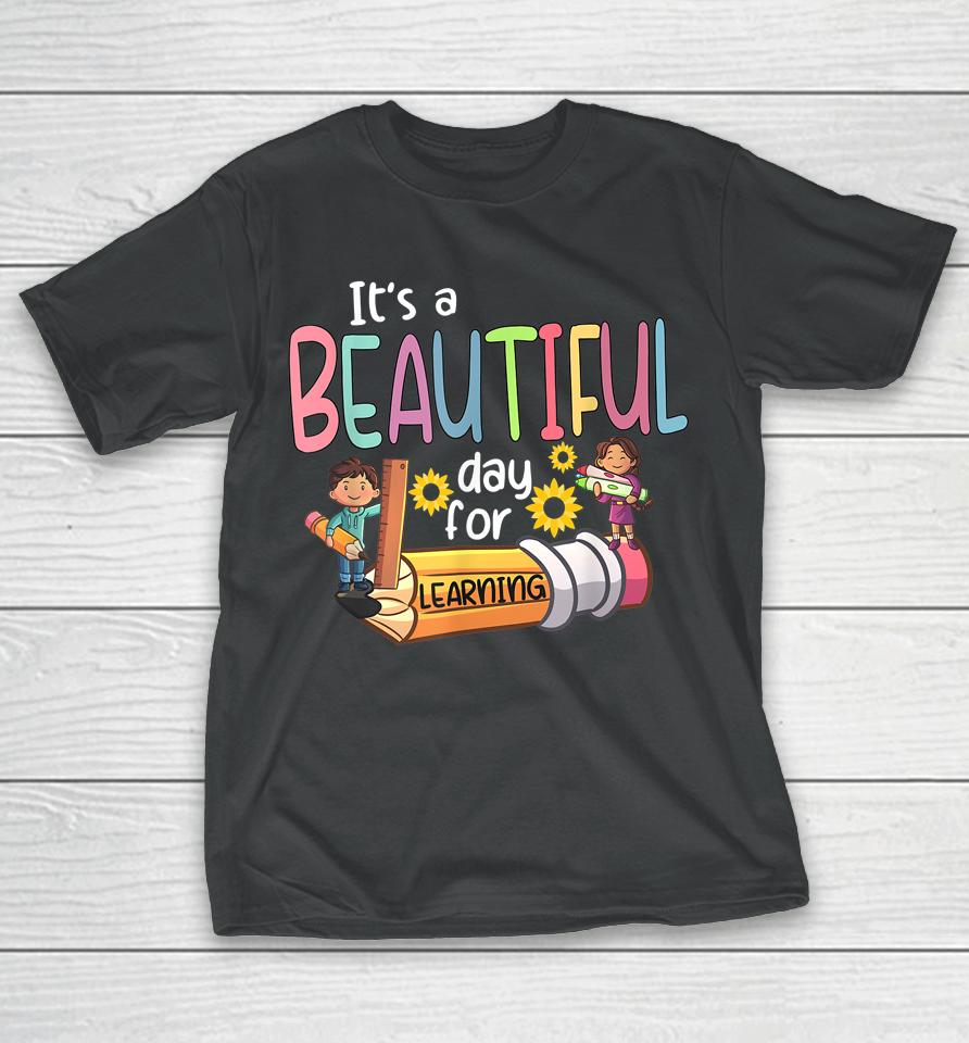 It's A Beautiful Day For Learning Teacher First Day Of School T-Shirt