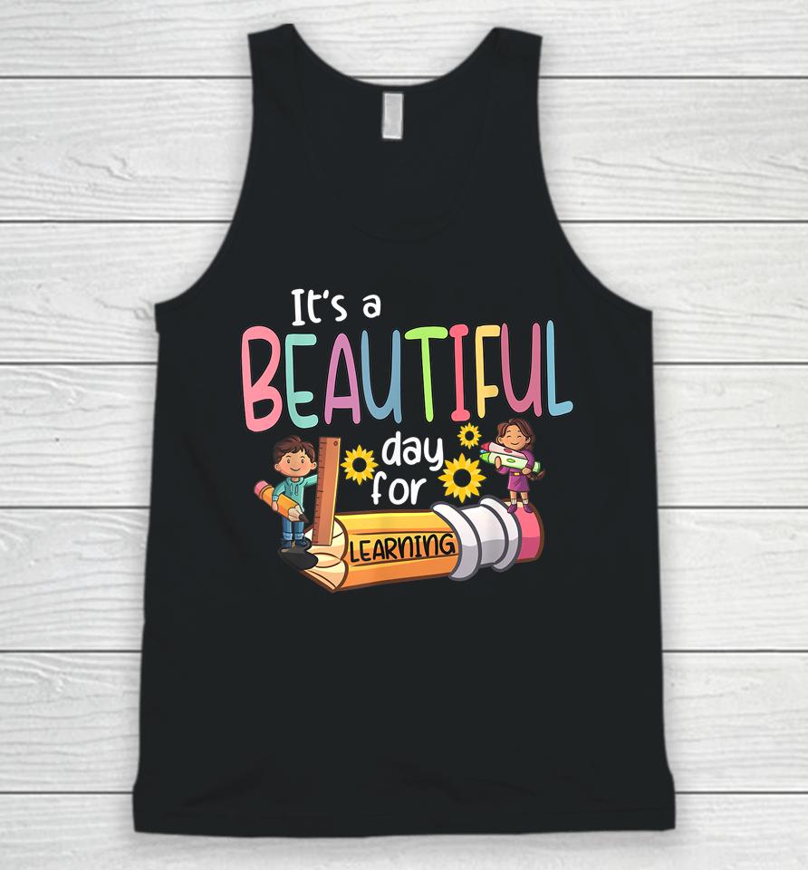 It's A Beautiful Day For Learning Teacher First Day Of School Unisex Tank Top