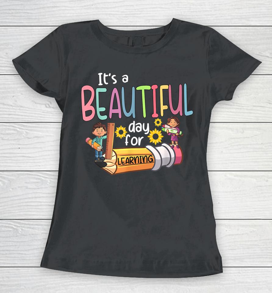 It's A Beautiful Day For Learning Teacher First Day Of School Women T-Shirt