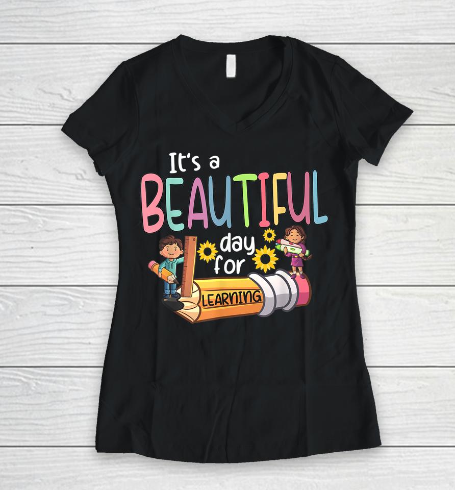 It's A Beautiful Day For Learning Teacher First Day Of School Women V-Neck T-Shirt