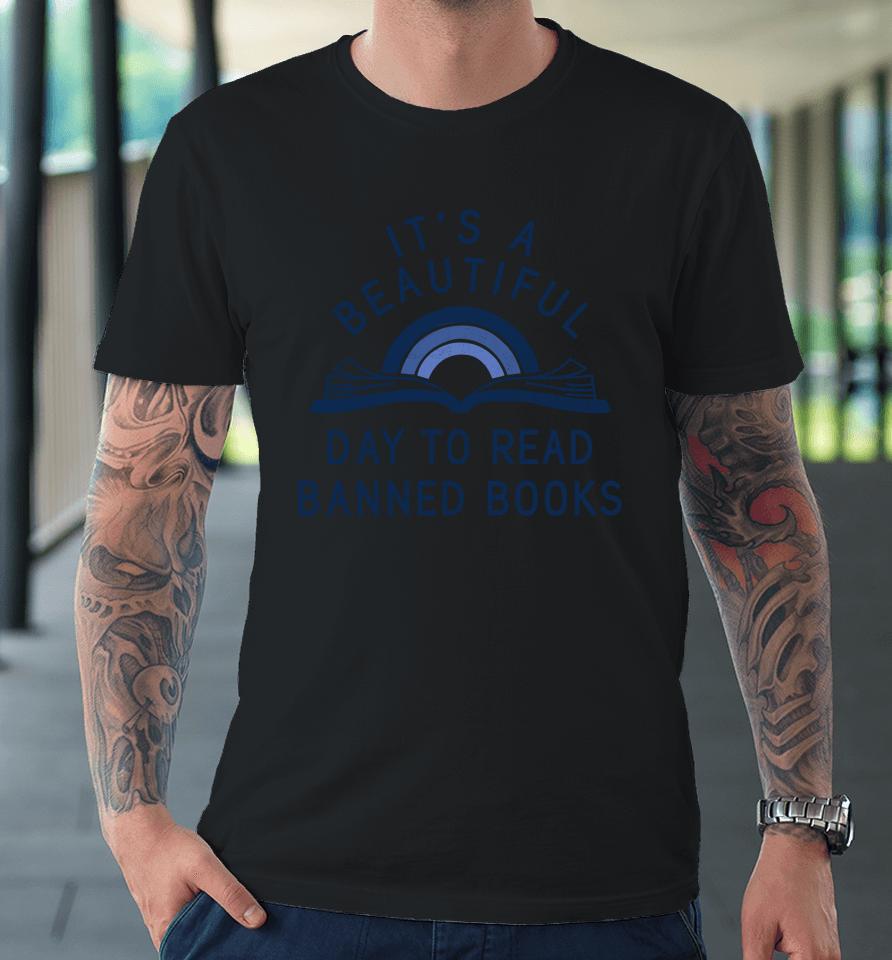 It’s A Beautiful Day To Read Banned Books Premium T-Shirt