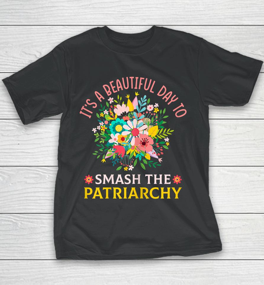 It's A Beautiful Day To Smash The Patriarchy Youth T-Shirt