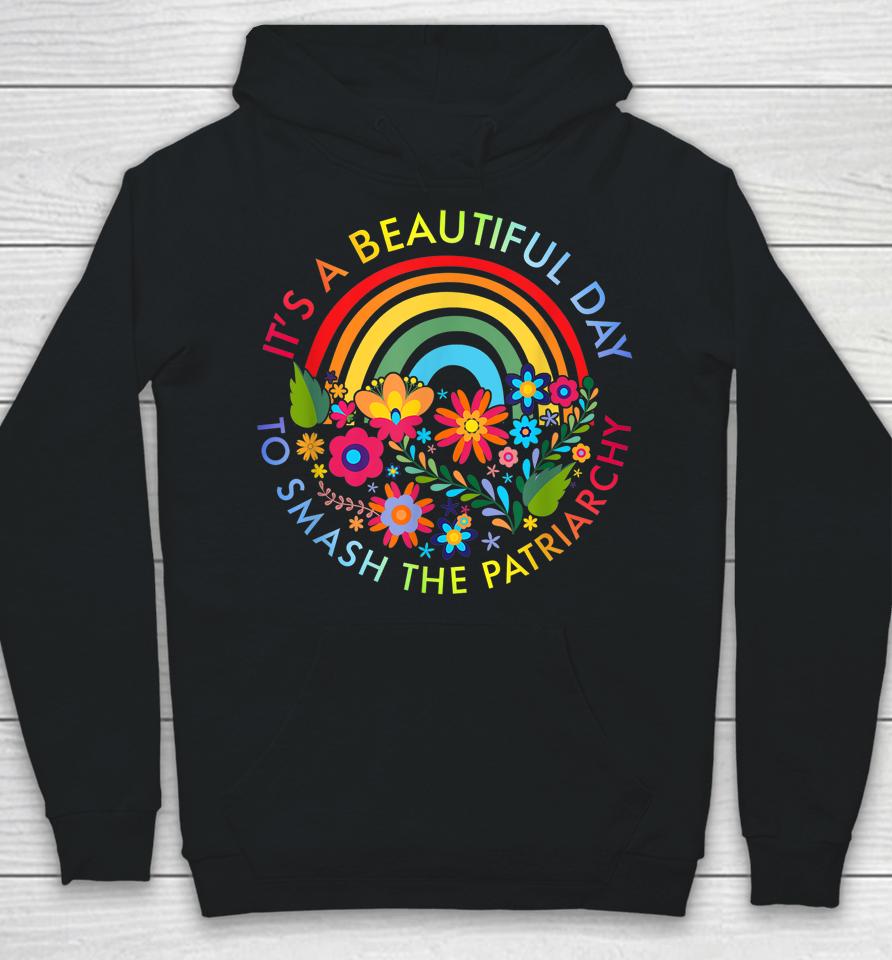 It's A Beautiful Day To Smash The Patriarchy Hoodie