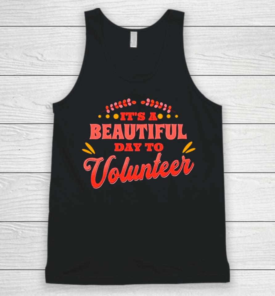 It’s A Beautiful Day To Volunteering Unisex Tank Top