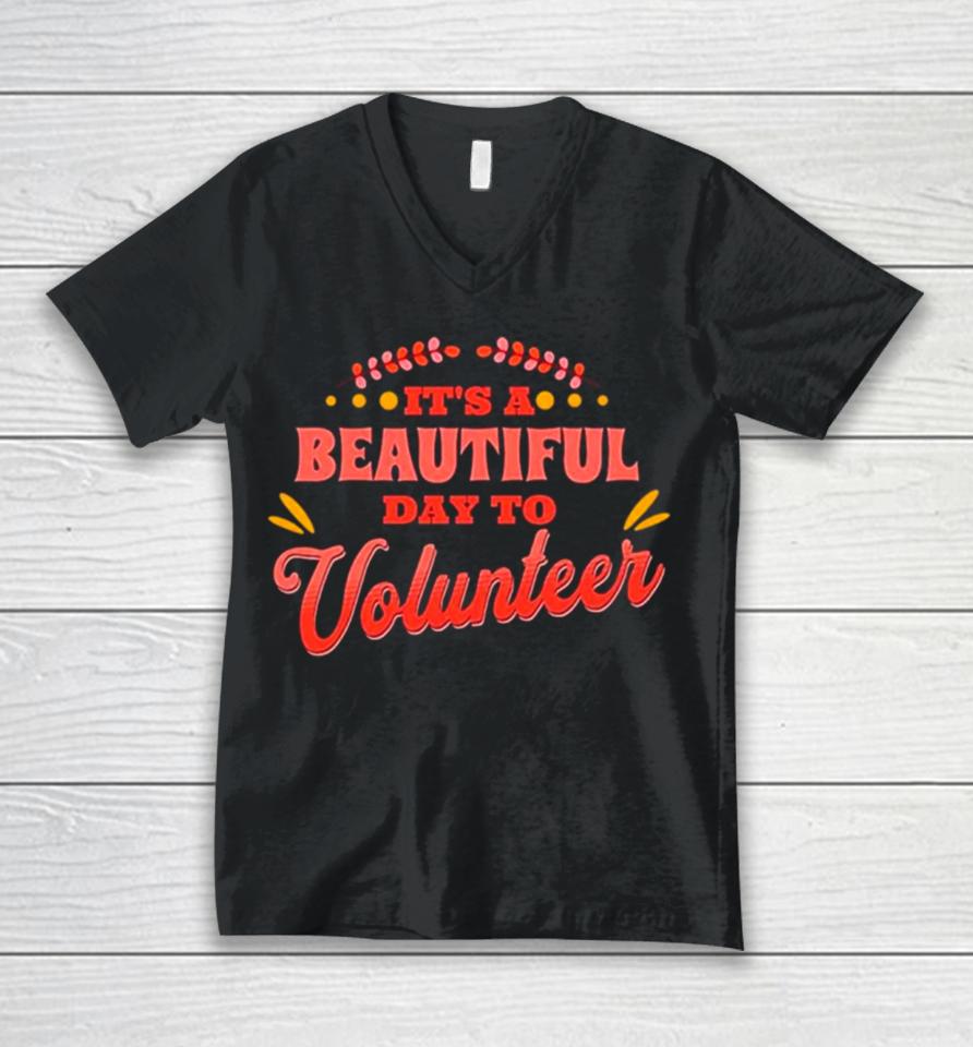 It’s A Beautiful Day To Volunteering Unisex V-Neck T-Shirt