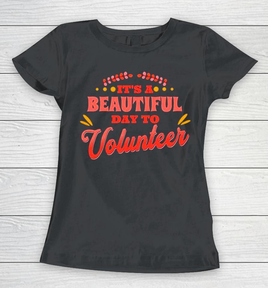 It’s A Beautiful Day To Volunteering Women T-Shirt
