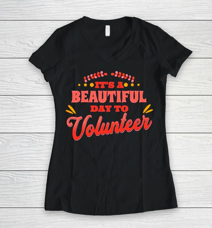 It’s A Beautiful Day To Volunteering Women V-Neck T-Shirt